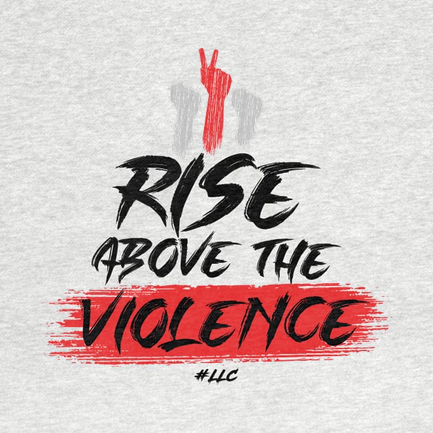 Rise Above the Violence. Black Text. Fists Fight Violence.Pacifist. Peace. by LLC TEES